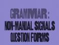 Clip 0.7: Non-manual signals, question forms