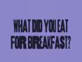 Clip 9.2b: What did you eat for breakfast?